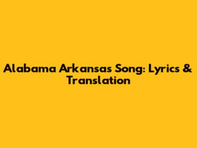 Alabama Arkansas Song: Lyrics & Translation