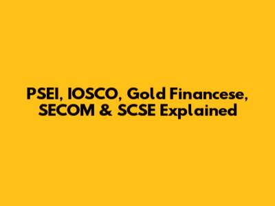 PSEI, IOSCO, Gold Financese, SECOM & SCSE Explained